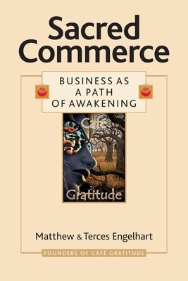 Sacred Commerce: Business as a Path of Awakening by Engelhart, Matthew