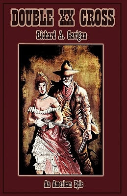 Double XX Cross: An American Epic by Gavigan, Richard A.