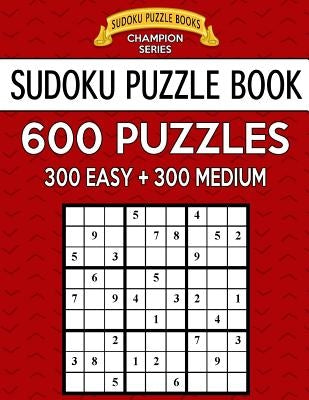 Sudoku Puzzle Book, 600 Puzzles, 300 EASY and 300 MEDIUM: Improve Your Game With This Two Level Book by Books, Sudoku Puzzle