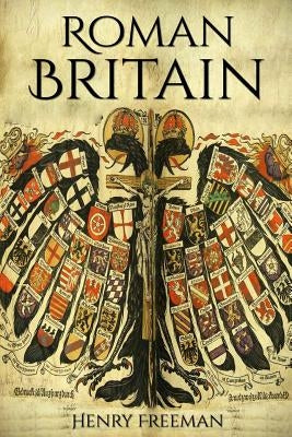 Roman Britain: A History From Beginning to End (Booklet) by Freeman, Henry