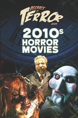 Decades of Terror 2023: 2010s Horror Movies by Hutchison, Steve