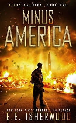 Minus America: A Post-Apocalyptic Survival Thriller by Isherwood, E. E.