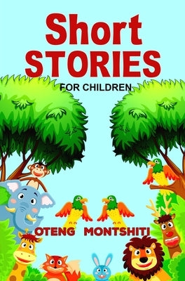 Short stories: For children by Montshiti, Oteng