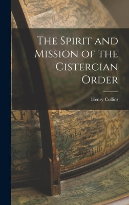 The Spirit and Mission of the Cistercian Order by Collins, Henry