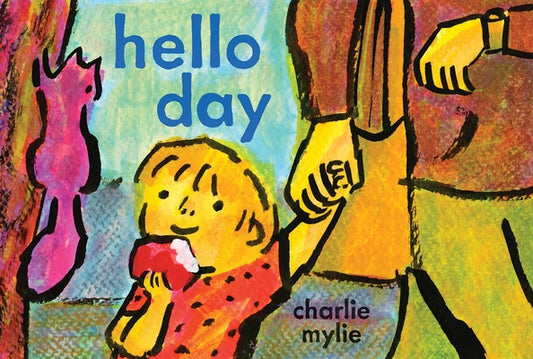 Hello Day: A Child's-Eye View of the World by Mylie, Charlie