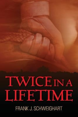 Twice in a Lifetime by Schweighart, Frank J.