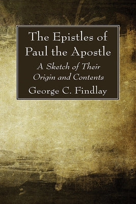 The Epistles of Paul the Apostle by Findlay, George G.
