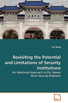 Revisiting the Potential and Limitations of Security Institutions by Wang, Yun