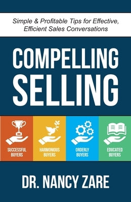 Compelling Selling: Simple & Profitable Tips for Effective, Efficient Sales Conversations by Zare, Nancy