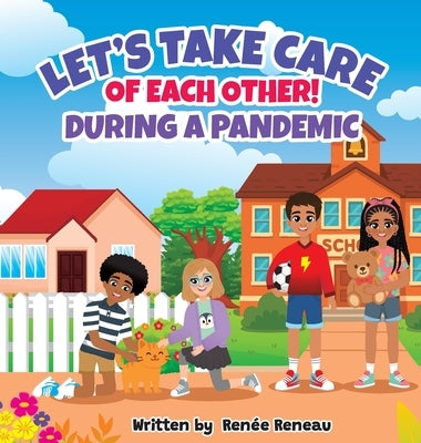 Let's Take Care of Each Other! During a Pandemic by Reneau, Renée