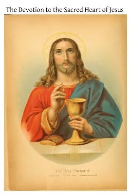 The Devotion to the Sacred Heart of Jesus: Intended Specially for Priests and Candidates for the Priesthood by Hermenegild Tosf, Brother