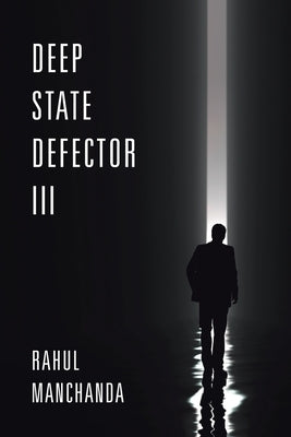 Deep State Defector III by Manchanda, Rahul