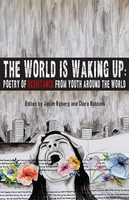 The World is Waking Up: Poetry of Resistance from Youth Around the World by Ryberg, Jason