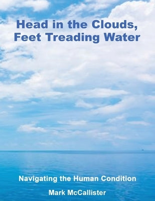 Head in the Clouds, Feet Treading Water by McCallister, Mark