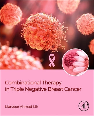 Combinational Therapy in Triple Negative Breast Cancer by Mir, Manzoor Ahmad
