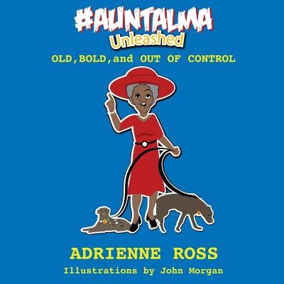 #AuntAlma Unleashed: Old, Bold, and Out of Control by Morgan, John