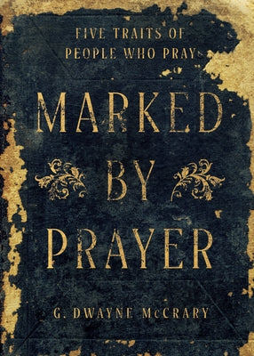 Marked by Prayer: Five Traits of People Who Pray by McCrary, G. Dwayne