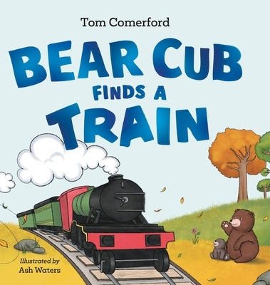 Bear Cub Finds a Train by Comerford, Tom