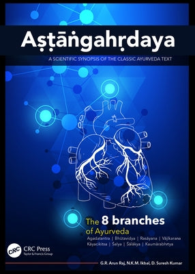 Aṣṭāṅgahṛdaya: A Scientific Synopsis of the Classic Ayurveda Text by Raj, G. R. Arun