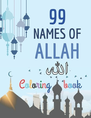 99 Names of Allah Coloring Book: Learn the Names of Allah in Arabic, with their English transliteration and meaning, Coloring the arabic calligraphy by Jad, Abou