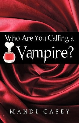 Who Are You Calling a Vampire? by Mandi Casey, Casey
