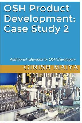 OSH Product Development: Case Study 2: Additional reference for OSH Developers by Maiya, Girish