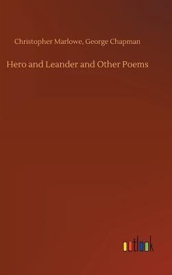 Hero and Leander and Other Poems by Marlowe, Christopher Chapman George