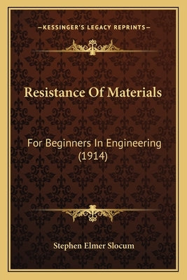 Resistance Of Materials: For Beginners In Engineering (1914) by Slocum, Stephen Elmer