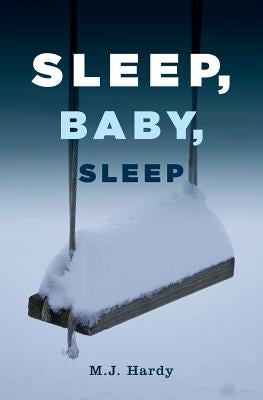 Sleep, Baby, Sleep by Hardy, M. J.