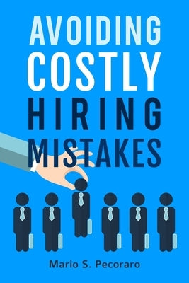 Avoiding Costly Hiring Mistakes by Pecoraro, Mario S.