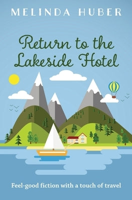 Return to the Lakeside Hotel: feel-good fiction with a touch of travel by Huber, Melinda