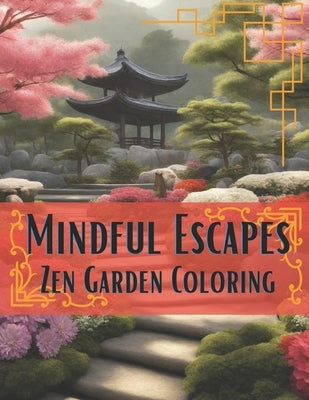 Mindful Escapes: Zen Garden Coloring: Embark on a Tranquil Journey of Relaxation and Creativity Zen Garden Bliss Coloring Books for Gro by Arizona, Jerry