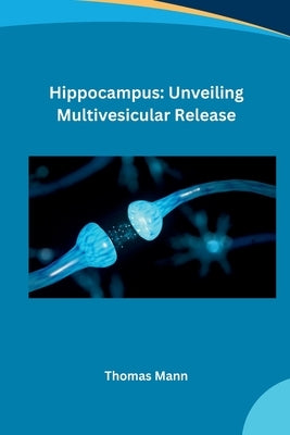 Hippocampus: Unveiling Multivesicular Release by Nicholas
