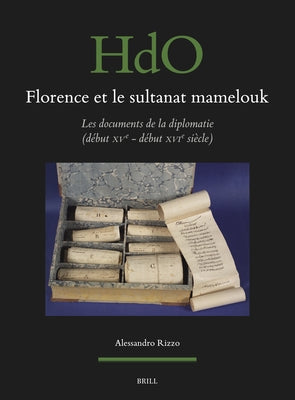Florence Et Le Sultanat Mamelouk: Les Documents de la Diplomatie (D饕ut Xve - D饕ut Xvie Si鐵le) by Rizzo, Alessandro