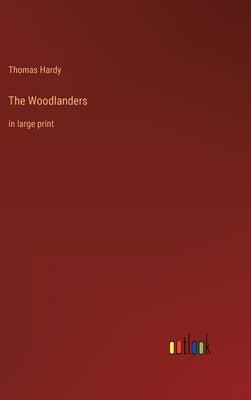 The Woodlanders: in large print by Hardy, Thomas