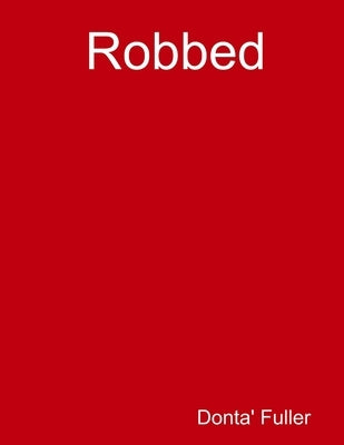 Robbed by Fuller, Donta'