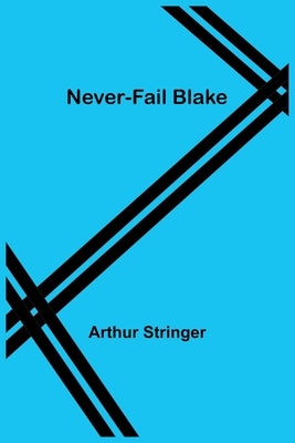 Never-Fail Blake by Stringer, Arthur