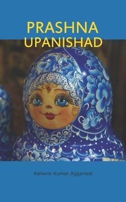 Prashna Upanishad: Essence and Sanskrit Grammar by Aggarwal, Ashwini Kumar