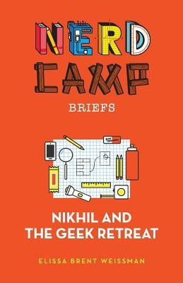 Nikhil and the Geek Retreat (Nerd Camp Briefs #1) by Weissman, Elissa Brent