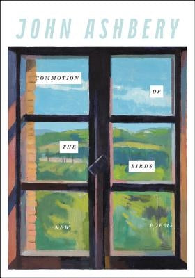 Commotion of the Birds: New Poems by Ashbery, John