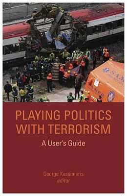 Playing Politics with Terrorism: A User's Guide by Kassimeris, George