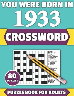 You Were Born In 1933: Crossword: Enjoy Your Holiday And Travel Time With Large Print 80 Crossword Puzzles And Solutions Who Were Born In 193 by Publication, Tf Colton