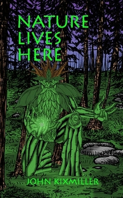 Nature Lives Here: Songs & Spells by Kixmiller, John