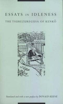 Essays in Idleness: The Tsurezuregusa of Kenkō by Keene, Donald