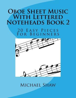 Oboe Sheet Music With Lettered Noteheads Book 2: 20 Easy Pieces For Beginners by Shaw, Michael
