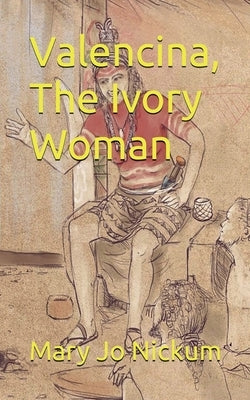 Valencina, The Ivory Woman by Nickum, Mary Jo