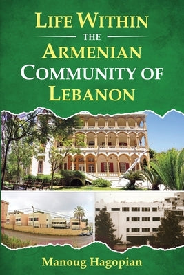 Life Within the Armenian Community of Lebanon by Hagopian, Manoug