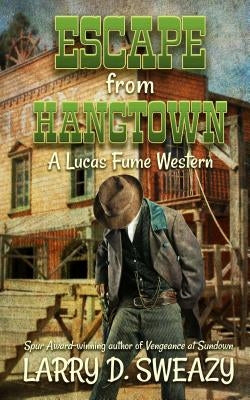 Escape from Hangtown: A Lucas Fume Western by Sweazy, Larry D.