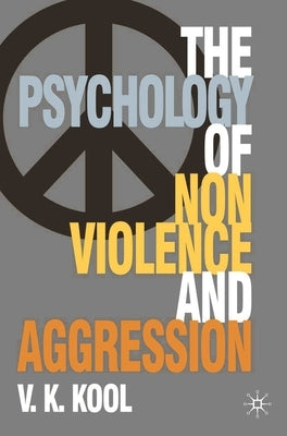 The Psychology of Nonviolence and Aggression by Kool, V. K.