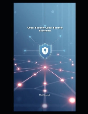 Cyber Security Cyber Security Essentials by Hayward, Mark